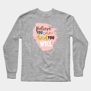 Believe you can and you will Long Sleeve T-Shirt